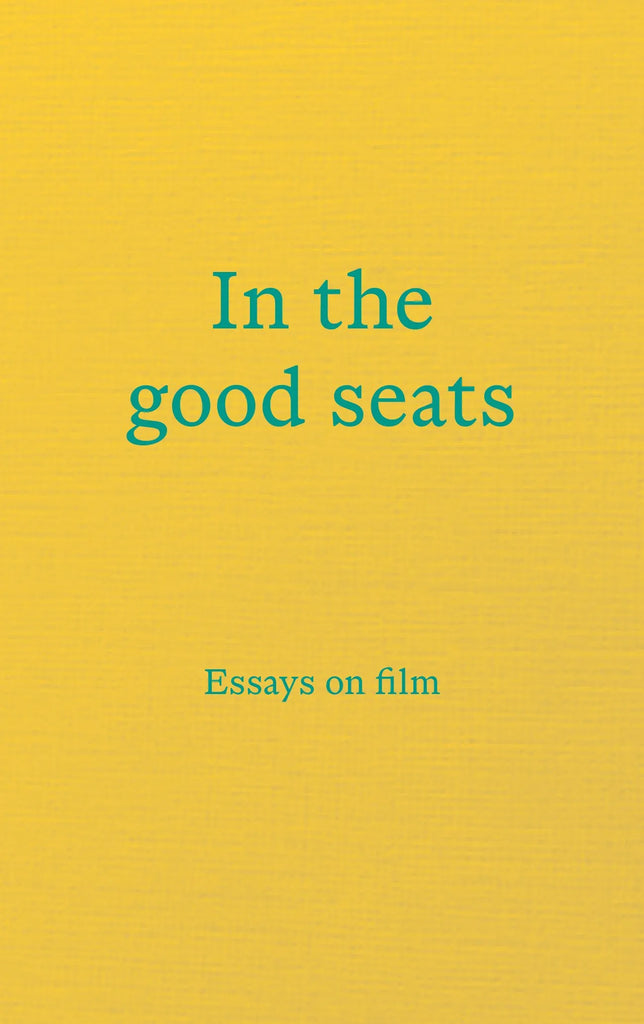 In the good seats: Essays on film