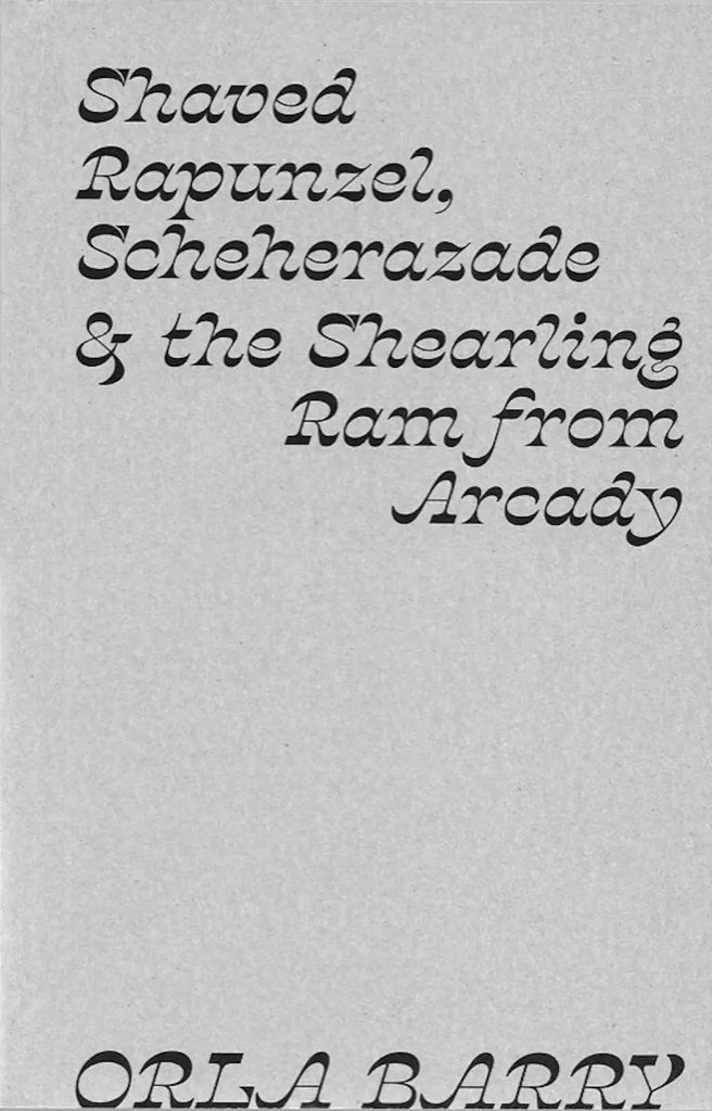 Shaved Rapunzel, Scheherazade & the Shearling Ram from Arcady, Orla Barry