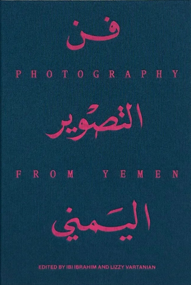 Photography From Yemen, Ibi Ibrahim and Lizzy Vartanian