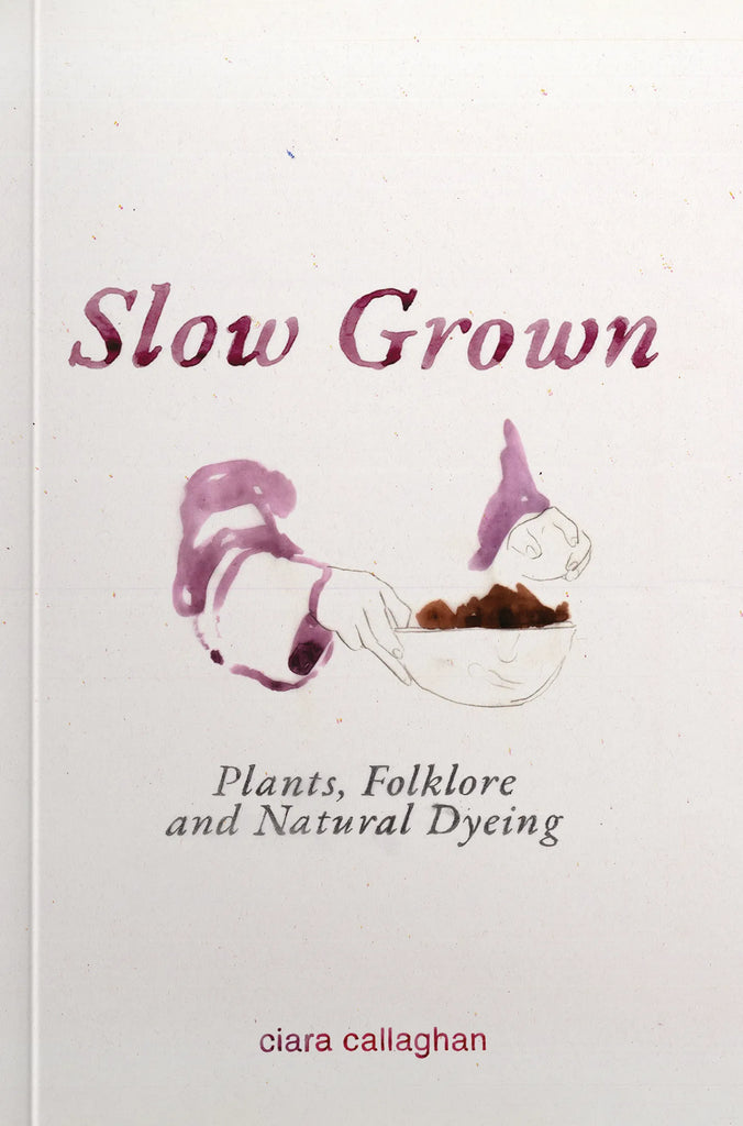 Slow Grown - Plants, Folklore and Natural Dyeing