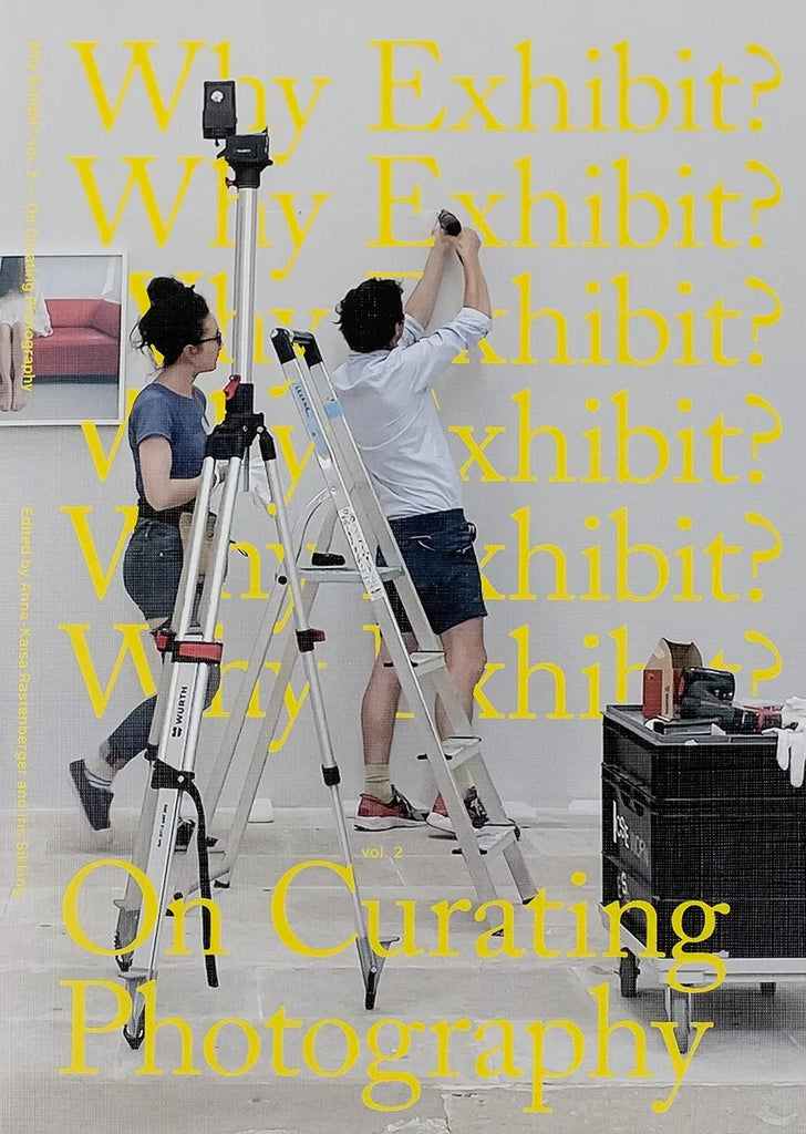 Why Exhibit? Vol. 2, On Curating Photography